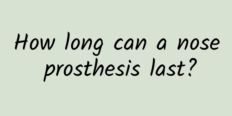How long can a nose prosthesis last?