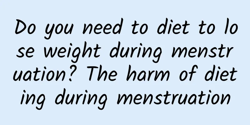 Do you need to diet to lose weight during menstruation? The harm of dieting during menstruation