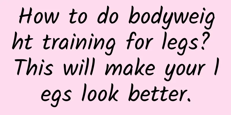 How to do bodyweight training for legs? This will make your legs look better.