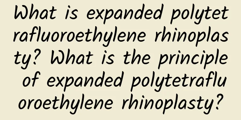 What is expanded polytetrafluoroethylene rhinoplasty? What is the principle of expanded polytetrafluoroethylene rhinoplasty?