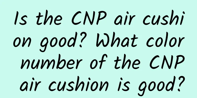 Is the CNP air cushion good? What color number of the CNP air cushion is good?