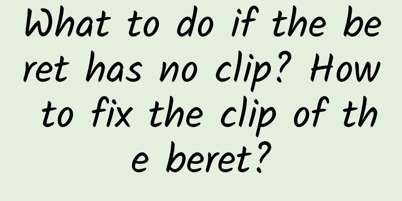 What to do if the beret has no clip? How to fix the clip of the beret?