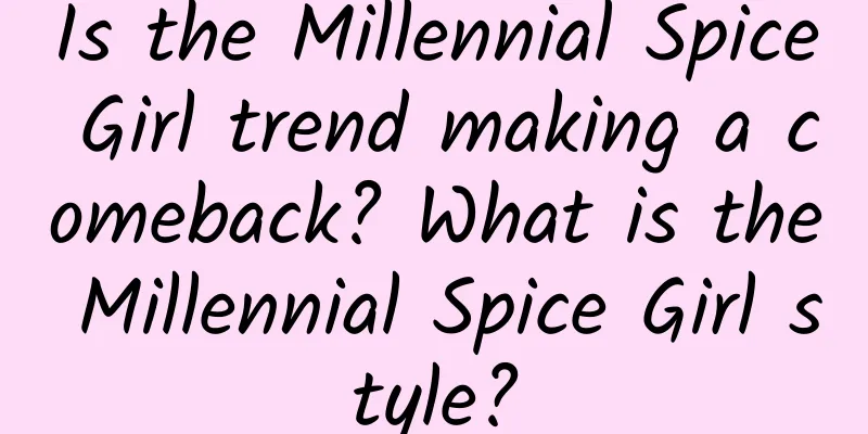 Is the Millennial Spice Girl trend making a comeback? What is the Millennial Spice Girl style?