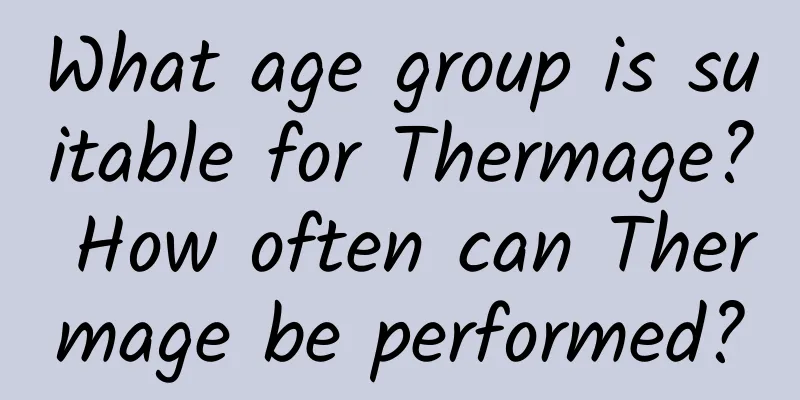 What age group is suitable for Thermage? How often can Thermage be performed?