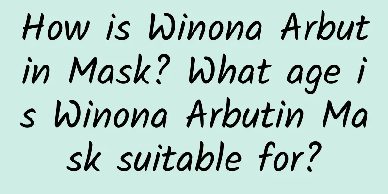 How is Winona Arbutin Mask? What age is Winona Arbutin Mask suitable for?