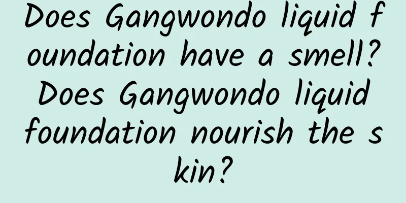 Does Gangwondo liquid foundation have a smell? Does Gangwondo liquid foundation nourish the skin?