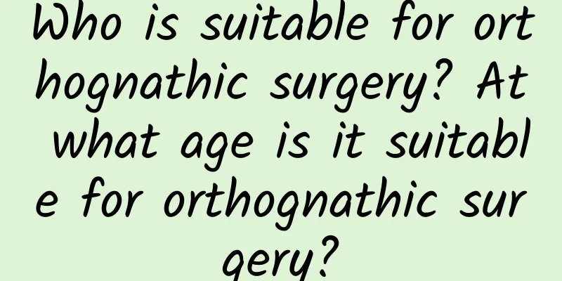 Who is suitable for orthognathic surgery? At what age is it suitable for orthognathic surgery?