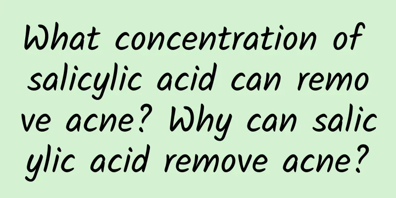 What concentration of salicylic acid can remove acne? Why can salicylic acid remove acne?