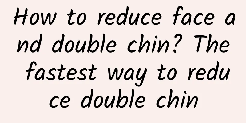 How to reduce face and double chin? The fastest way to reduce double chin