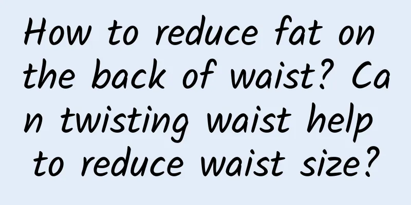 How to reduce fat on the back of waist? Can twisting waist help to reduce waist size?