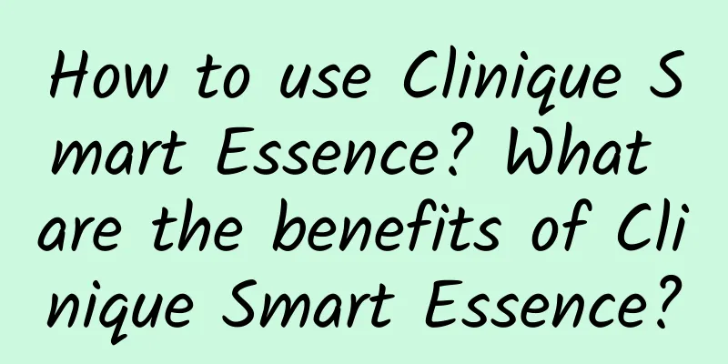 How to use Clinique Smart Essence? What are the benefits of Clinique Smart Essence?