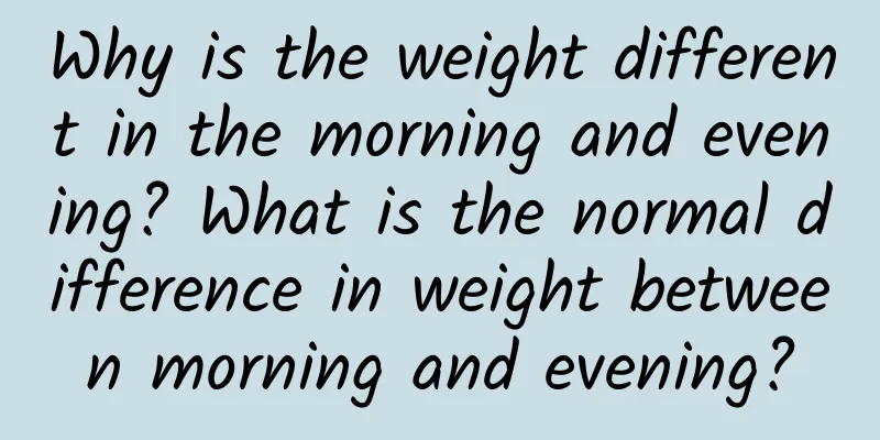 Why is the weight different in the morning and evening? What is the normal difference in weight between morning and evening?