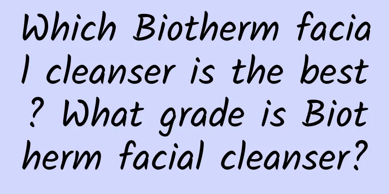 Which Biotherm facial cleanser is the best? What grade is Biotherm facial cleanser?