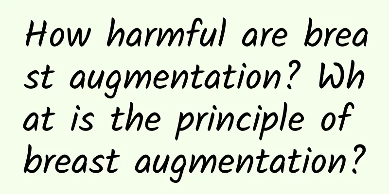 How harmful are breast augmentation? What is the principle of breast augmentation?