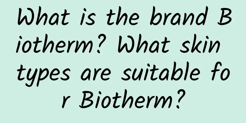 What is the brand Biotherm? What skin types are suitable for Biotherm?