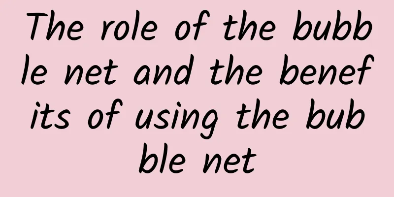 The role of the bubble net and the benefits of using the bubble net