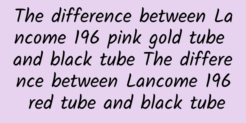 The difference between Lancome 196 pink gold tube and black tube The difference between Lancome 196 red tube and black tube