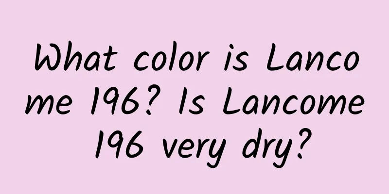 What color is Lancome 196? Is Lancome 196 very dry?