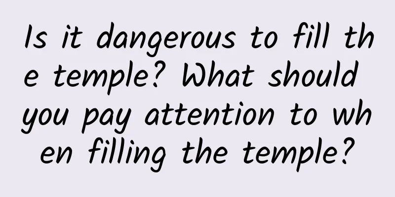 Is it dangerous to fill the temple? What should you pay attention to when filling the temple?
