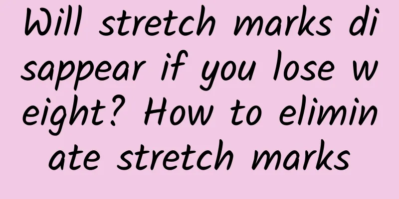 Will stretch marks disappear if you lose weight? How to eliminate stretch marks