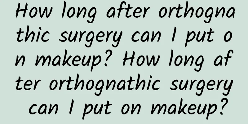 How long after orthognathic surgery can I put on makeup? How long after orthognathic surgery can I put on makeup?