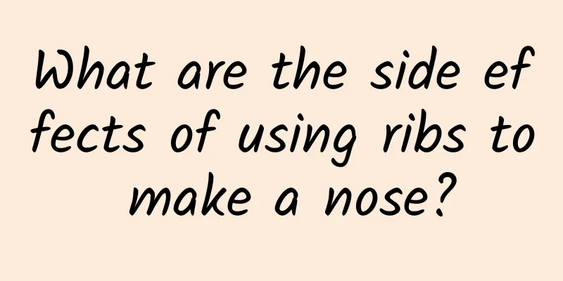 What are the side effects of using ribs to make a nose?