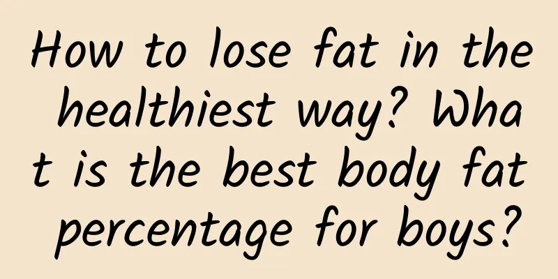 How to lose fat in the healthiest way? What is the best body fat percentage for boys?