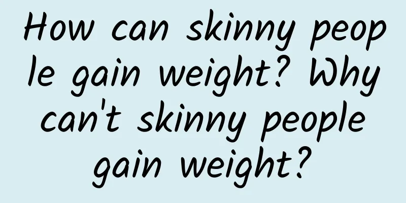 How can skinny people gain weight? Why can't skinny people gain weight?
