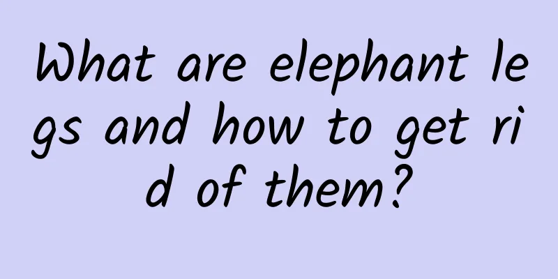What are elephant legs and how to get rid of them?