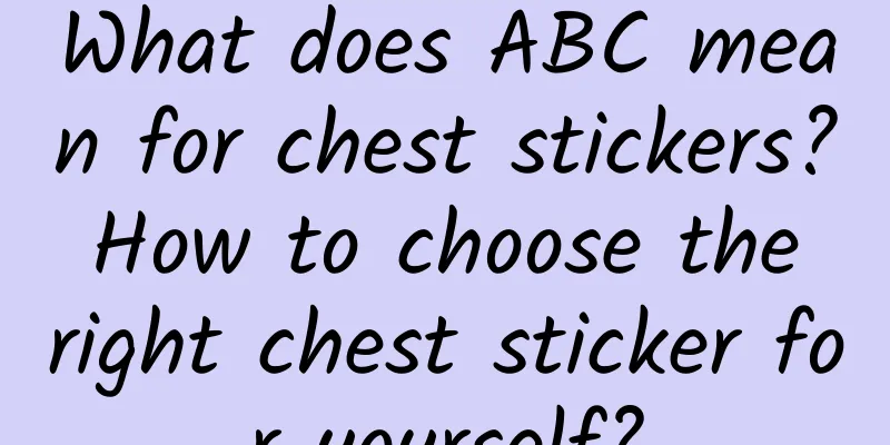 What does ABC mean for chest stickers? How to choose the right chest sticker for yourself?
