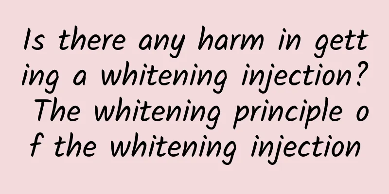 Is there any harm in getting a whitening injection? The whitening principle of the whitening injection
