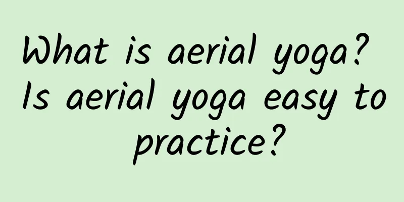 What is aerial yoga? Is aerial yoga easy to practice?