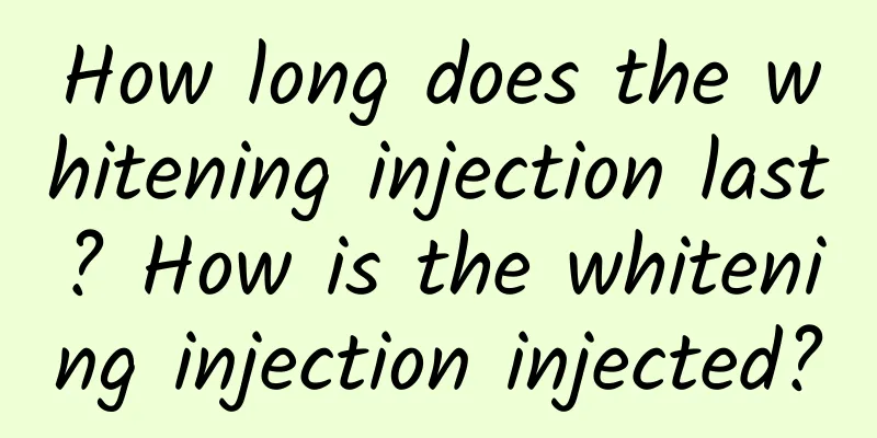 How long does the whitening injection last? How is the whitening injection injected?