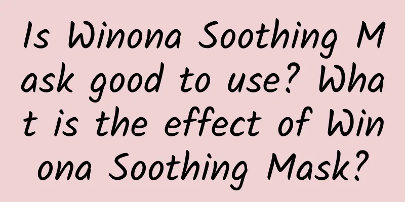Is Winona Soothing Mask good to use? What is the effect of Winona Soothing Mask?
