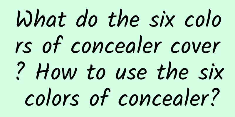 What do the six colors of concealer cover? How to use the six colors of concealer?