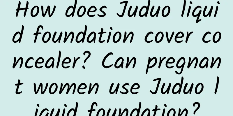 How does Juduo liquid foundation cover concealer? Can pregnant women use Juduo liquid foundation?