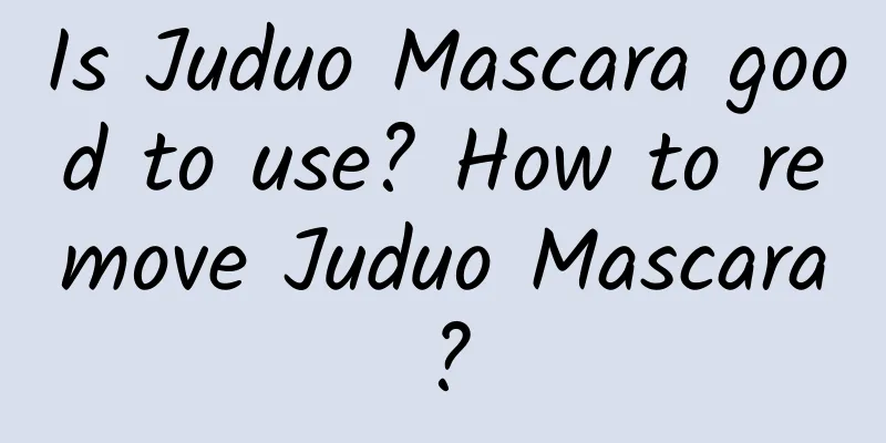 Is Juduo Mascara good to use? How to remove Juduo Mascara?