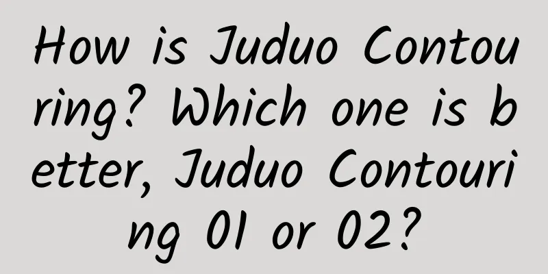 How is Juduo Contouring? Which one is better, Juduo Contouring 01 or 02?
