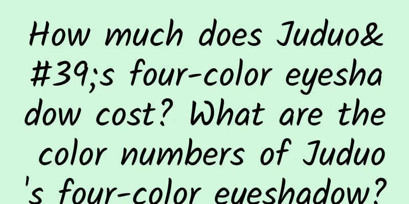 How much does Juduo's four-color eyeshadow cost? What are the color numbers of Juduo's four-color eyeshadow?