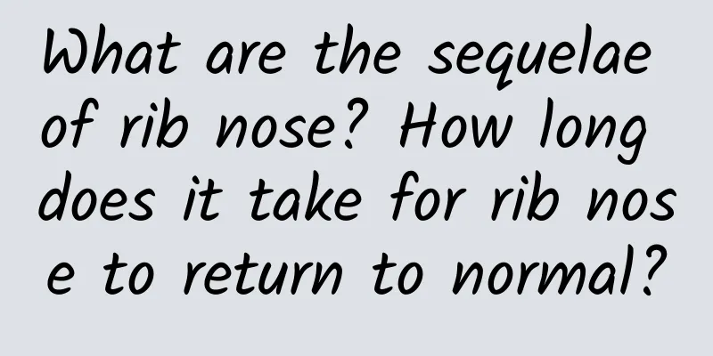 What are the sequelae of rib nose? How long does it take for rib nose to return to normal?