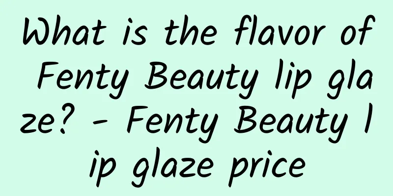 What is the flavor of Fenty Beauty lip glaze? - Fenty Beauty lip glaze price
