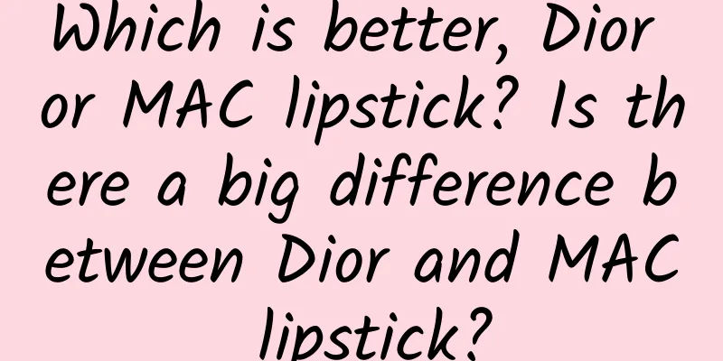 Which is better, Dior or MAC lipstick? Is there a big difference between Dior and MAC lipstick?