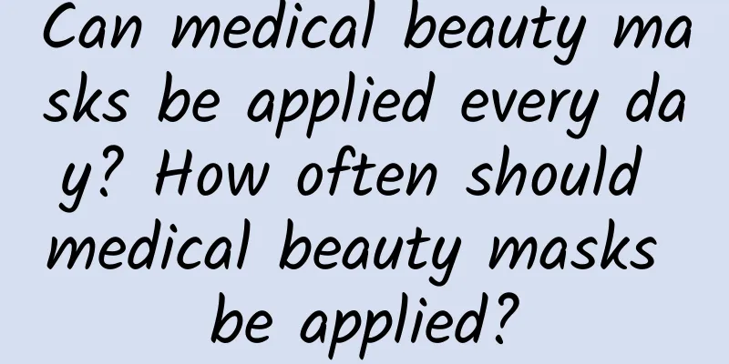Can medical beauty masks be applied every day? How often should medical beauty masks be applied?