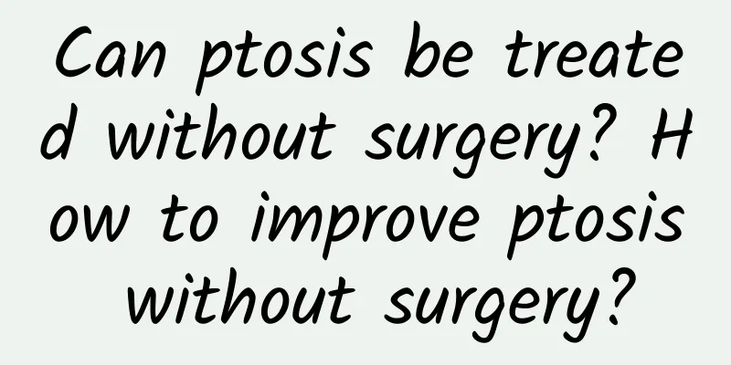 Can ptosis be treated without surgery? How to improve ptosis without surgery?