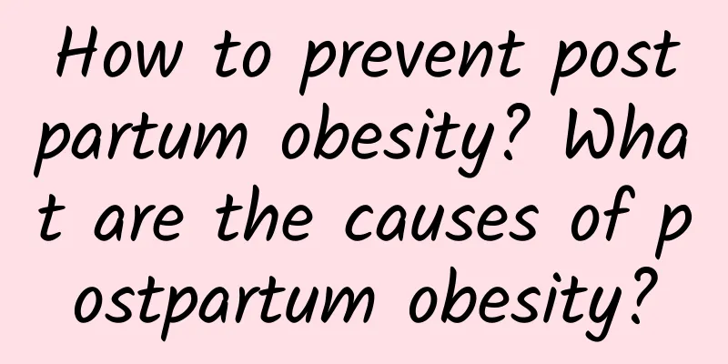 How to prevent postpartum obesity? What are the causes of postpartum obesity?