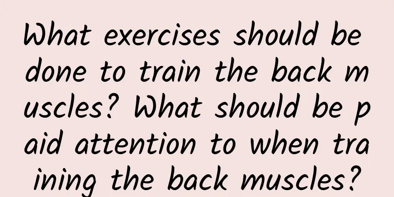 What exercises should be done to train the back muscles? What should be paid attention to when training the back muscles?