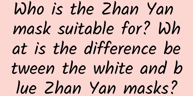 Who is the Zhan Yan mask suitable for? What is the difference between the white and blue Zhan Yan masks?