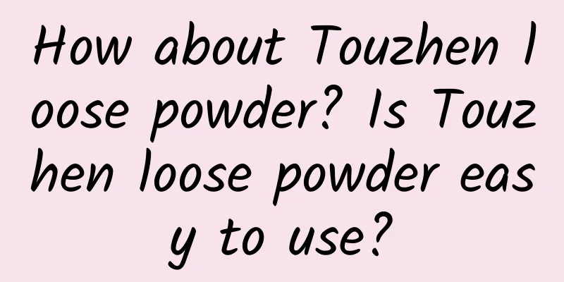 How about Touzhen loose powder? Is Touzhen loose powder easy to use?