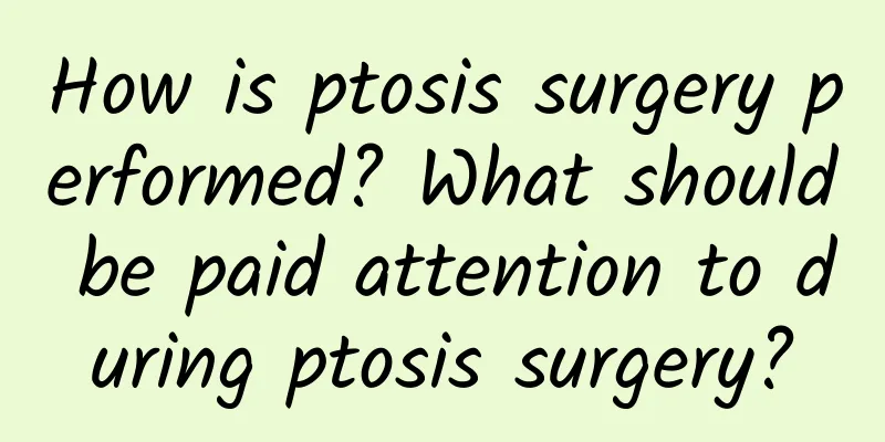 How is ptosis surgery performed? What should be paid attention to during ptosis surgery?