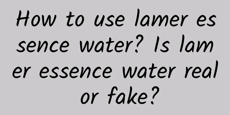 How to use lamer essence water? Is lamer essence water real or fake?